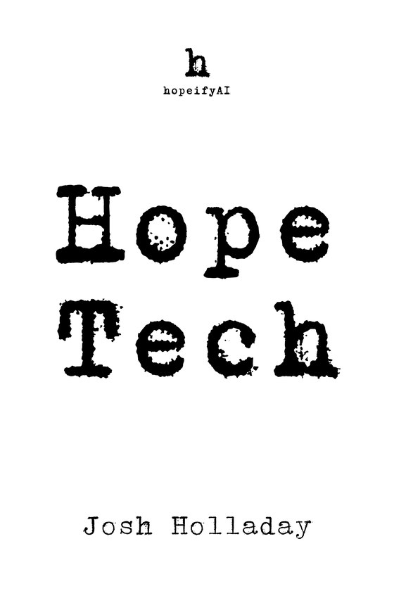 Book cover: Hope Tech by Josh Holladay, the title in large black typewriter type on white with a small h and hopeifyAI at the top
