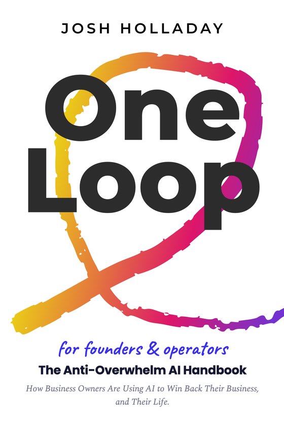 Book cover: One Loop by Josh Holladay, a hand-drawn gradient loop from yellow to pink to violet behind the title in heavy dark type on white, subtitle The Anti-Overwhelm AI Handbook